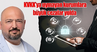 KVKK'ya uymayan kurumlara büyük cezalar yolda