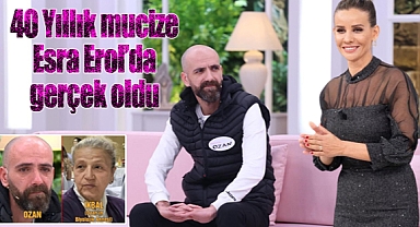40 Yıllık mucize Esra Erol'da gerçek oldu