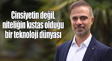 Cinsiyetin değil, niteliğin kıstas olduğu bir teknoloji dünyası