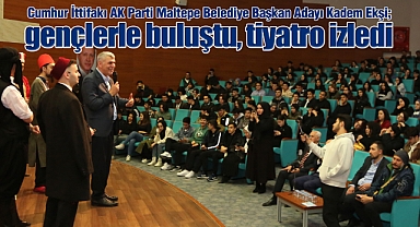 Kadem Başkan gençlerle buluştu, tiyatro izledi