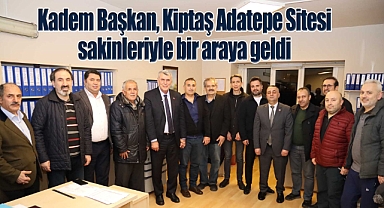 Kadem Başkan, Kiptaş Adatepe Sitesi sakinleriyle bir araya geldi