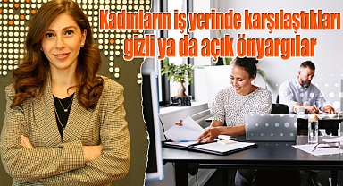 Kadınların iş yerinde karşılaştıkları gizli ya da açık önyargılar