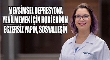 Mevsimsel depresyona yenilmemek için hobi edinin egzersiz yapın, sosyalleşin