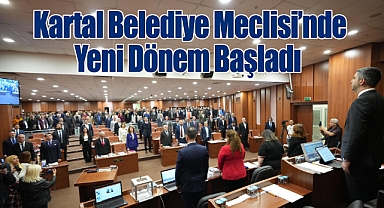 Kartal Belediye Meclisi'nde Yeni Dönem Başladı