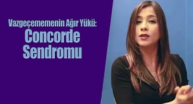 Vazgeçememenin Ağır Yükü: Concorde Sendromu