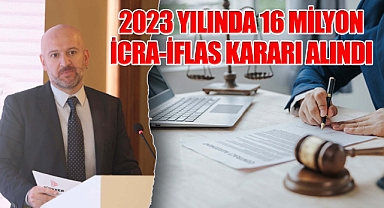 2023 yılında16 milyon icra ve iflas kararı alındı