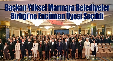 Başkan Gökhan Yüksel Marmara Belediyeler Birliği'ne Encümen Üyesi Seçildi