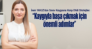 İrem YAVUZ'dan Sınav Kaygısına Karşı Etkili Stratejiler: Kaygıyla Başa Çıkmak İçin Önemli Adımlar