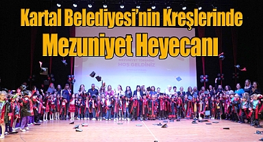 Kartal Belediyesi'nin Kreşlerinde Mezuniyet Heyecanı