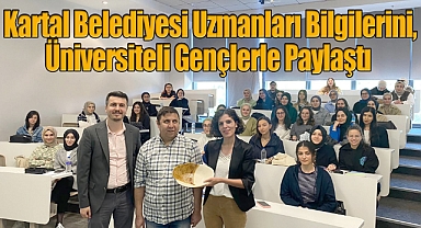 Kartal Belediyesi Uzmanları Bilgilerini, Üniversiteli Gençlerle Paylaştı