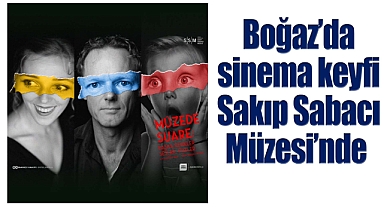 Boğaz'da sinema keyfi Sakıp Sabacı Müzesi'nde