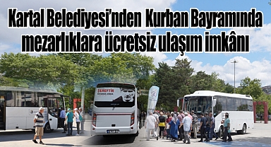 Kartal Belediyesi'nden Kurban Bayramında Mezarlıklara Ücretsiz Ulaşım İmkânı