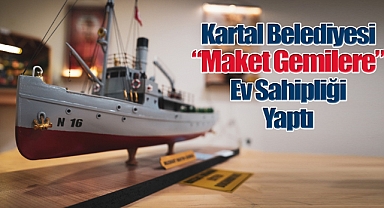 Kartal Belediyesi Fuaye Alanı Maket Gemilere Ev Sahipliği Yaptı