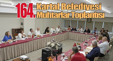 Kartal Belediyesi Muhtarlar Toplantısı'nın 164'üncüsünü Gerçekleştirdi