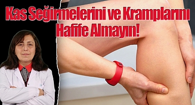 Kas Seğirmelerini ve Kramplarını Hafife Almayın!