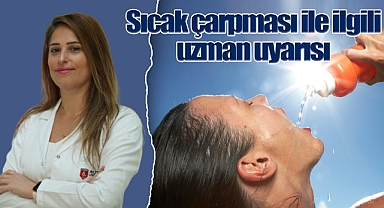 Sıcak çarpması ile ilgili uzman uyarısı