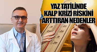 Yaz tatilinde kalp krizi riskini arttıran nedenler