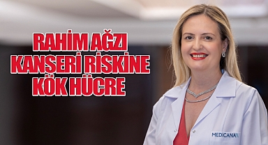 Rahim Ağzı Kanseri Riskine Kök hücre tedavisi