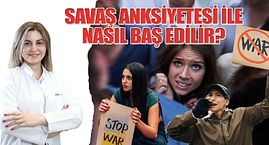 Savaş Anksiyetesi ile nasıl baş edilir?
