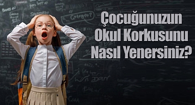 Çocuğunuzun Okul Korkusunu Nasıl Yenersiniz?