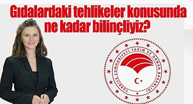 Gıdalardaki tehlikeler konusunda ne kadar bilinçliyiz?