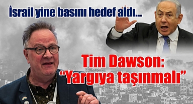 İsrail yine basını hedef aldı… Tim Dawson: 'Yargıya taşınmalı'