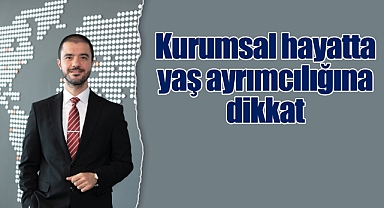 Kurumsal hayatta yaş ayrımcılığına dikkat