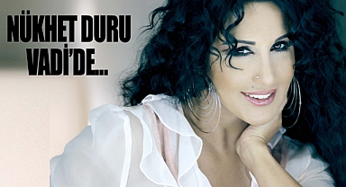 Nükhet Duru Vadi'de...
