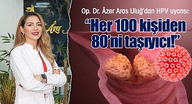 Op. Dr. Âzer Aras Uluğ'dan HPV uyarısı: