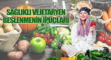Sağlıklı vejeteryan beslenmenin ipuçları