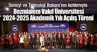 Sanayi ve Teknoloji Bakanı'nın katılımıyla Bezmialem Vakıf Üniversitesi 2024-2025 Akademik Yılı Açılış Töreni Gerçekleşti