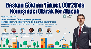 Başkan Gökhan Yüksel, COP29'da Konuşmacı Olarak Yer Alacak