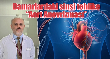 Damarlardaki sinsi tehlike: Aort Anevrizması