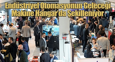 Endüstriyel Otomasyonun Geleceği Makine Hangar'da Şekilleniyor