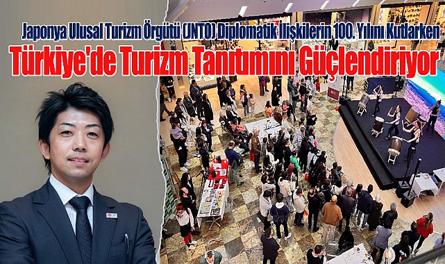 Japonya Ulusal Turizm Örgütü (JNTO) Diplomatik İlişkilerin 100. Yılını Kutlarken Türkiye'de Turizm Tanıtımını Güçlendiriyor