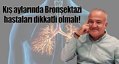 Kış aylarında Bronşektazi hastaları daha dikkatli olmalı!