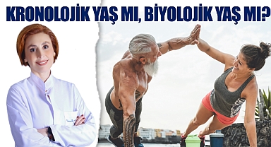 Kronolojik yaş mı, biyolojik yaş mı?