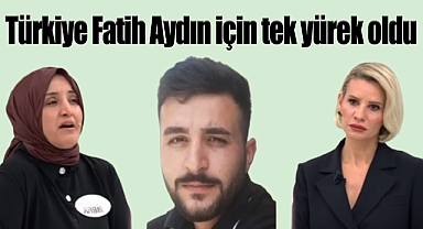 Türkiye Fatih Aydın için tek yürek oldu