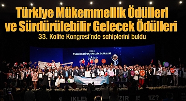 Türkiye Mükemmellik Ödülleri ve Sürdürülebilir Gelecek Ödülleri 33. Kalite Kongresi'nde sahiplerini buldu