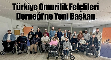 Türkiye Omurilik Felçlileri Derneği'ne Yeni Başkan