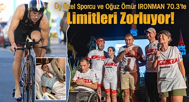 Üç Özel Sporcu ve Oğuz Ömür IRONMAN 70.3'te Limitleri Zorluyor!