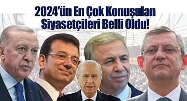 2024'ün En Çok Konuşulan Siyasetçileri Belli Oldu!
