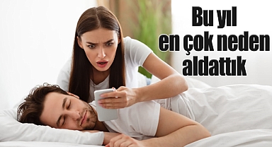Bu yıl en çok neden aldattık