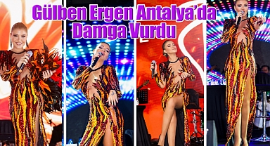Gülben Ergen Antalya'da Damga Vurdu