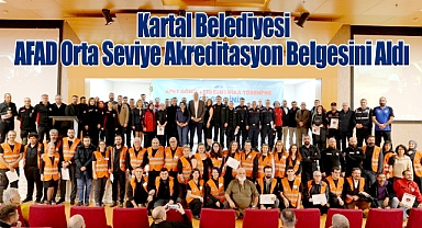 Kartal Belediyesi AFAD Orta Seviye Akreditasyon Belgesini Aldı