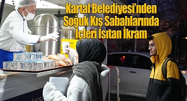 Kartal Belediyesi'nden Soğuk Kış Sabahlarında İçleri Isıtan İkram