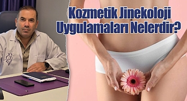 Kozmetik Jinekoloji Uygulamaları nelerdir? Hangi durumlarda yapılır?