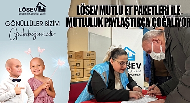LÖSEV Mutlu Et Paketleri ile Mutluluk Paylaştıkça Çoğalıyor