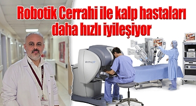 Robotik Cerrahi ile kalp hastaları daha hızlı iyileşiyor