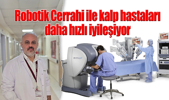 Robotik Cerrahi ile kalp hastaları daha hızlı iyileşiyor